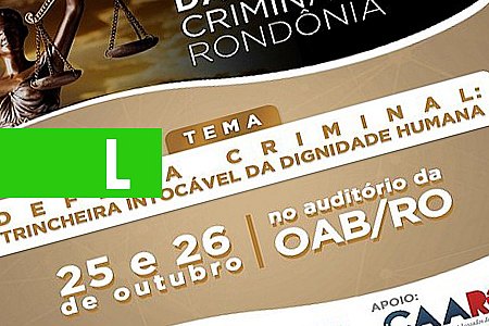 OAB RONDÔNIA APOIA 1º ENCONTRO DA ADVOCACIA CRIMINAL DO ESTADO - News Rondônia
