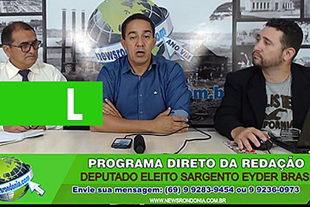 DIRETO DA REDAÇÃO COM O DEPUTADO ESTADUAL ELEITO SARGENTO EYDER BRASIL - News Rondônia