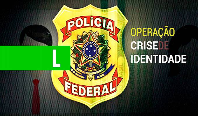 Polícia Federal deflaga operação Crise de Identidade - News Rondônia