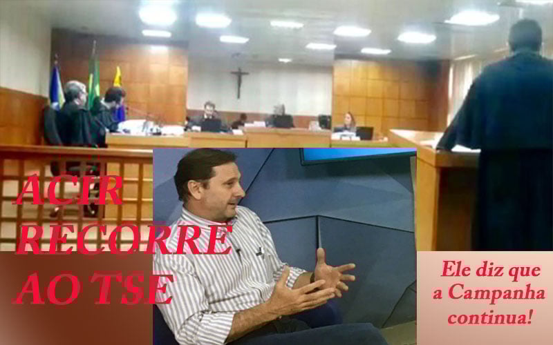 TRE DECIDE PELA IMPUGNAÇÃO DE ACIR GURGACZ, MAS ELE RECORRE AO TSE E DIZ QUE CAMPANHA SERÁ MANTIDA - News Rondônia