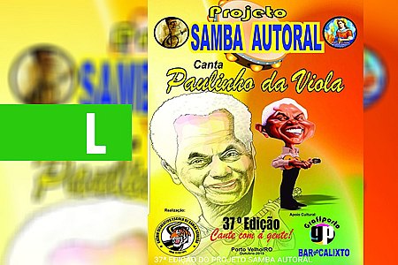 PROJETO SAMBA AUTORAL SERÁ EM HOMENAGEM A PAULINHO DA VIOLA - News Rondônia