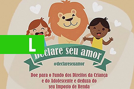 CAMPANHA PARA A DOAÇÃO AO FUNDO DA CRIANÇA E DO ADOLESCENTE PELO IR IDEALIZADA PELO TJRO É ESTENDIDA À TODO PAÍS - News Rondônia