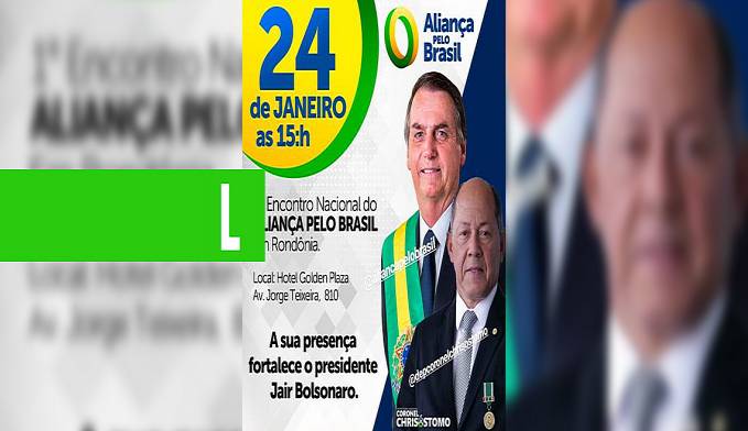 ENCONTRODE APOIADORES DO ALIANÇA PELO BRASIL SERÁ NESTA SEXTA-FEIRA EM PORTO VELHO - News Rondônia