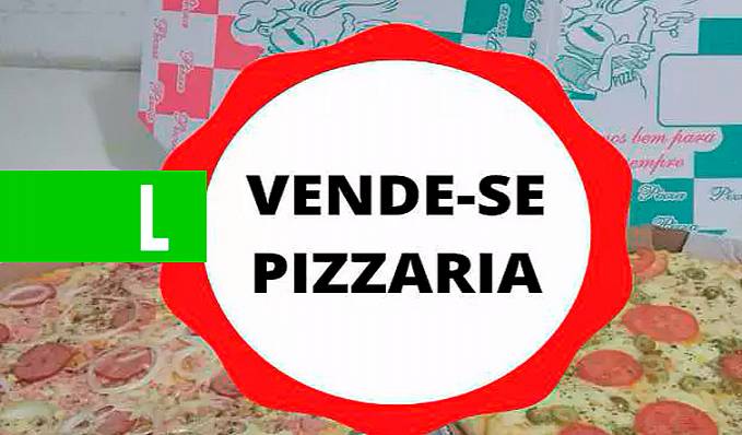 VENDE-SE: Pizzaria em pleno funcionamento - News Rondônia