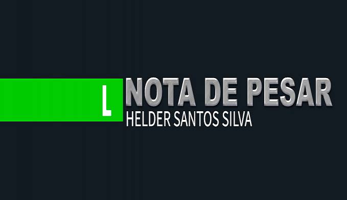 NOTA DE PESAR: PELO FALECIMENTO DE HELDER SANTOS SILVA - News Rondônia