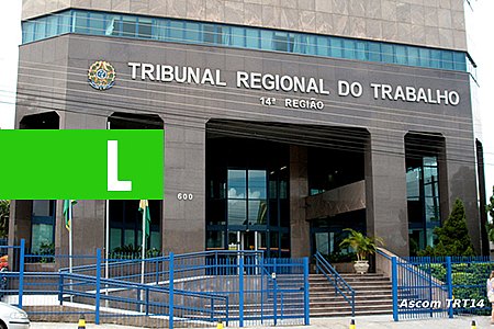 VARAS ITINERANTES DA JUSTIÇA DO TRABALHO RECEBERÃO RECLAMATÓRIAS EM MUNICÍPIOS DE RO E AC - News Rondônia