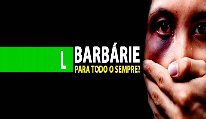 A VIOLÊNCIA CONTRA A MULHER É A BARBÁRIE PARA TODO O SEMPRE? - News Rondônia