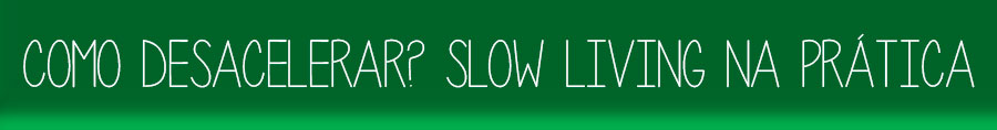 O QUE É SLOW LIVING? ENTENDA O CONCEITO - News Rondônia
