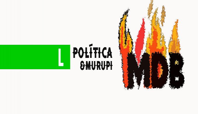 POLÍTICA & MURUPI: MDB EM CHAMAS - News Rondônia