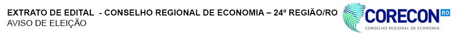 EXTRATO DE EDITAL: CONSELHO REGIONAL DE ECONOMIA  24ª REGIÃO/RO - AVISO DE ELEIÇÃO - News Rondônia