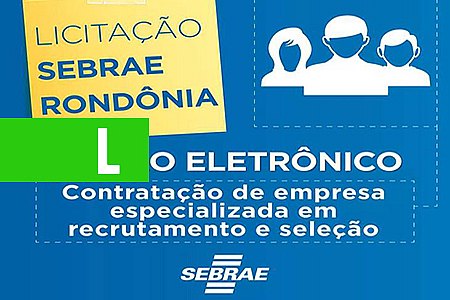 SEBRAE PROCURA EMPRESA PARA SELECIONAR AGENTES LOCAIS DE INOVAÇÃO - News Rondônia