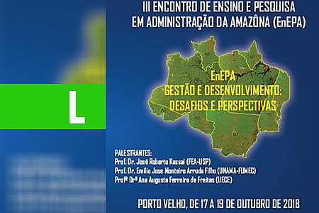 III ENCONTRO DE ENSINO E PESQUISA EM ADMINISTRAÇÃO DA AMAZÔNIA COMEÇA AMANHÃ - News Rondônia
