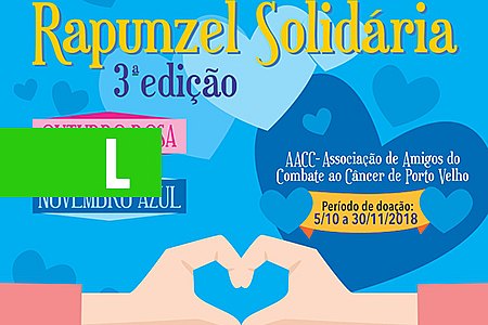 JUSTIÇA DO TRABALHO LANÇA NESTA SEXTA-FEIRA A 3ª EDIÇÃO DA CAMPANHA RAPUNZEL SOLIDÁRIA EM APOIO À PACIENTES COM CÂNCER - News Rondônia