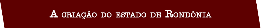 04 DE JANEIRO DE 2019  EMANCIPAÇÃO POLÍTICA DO ESTADO DE RONDÔNIA 37 ANOS - POR PROFESSOR RUZEL COSTA - News Rondônia
