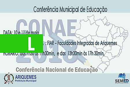 PARTICIPE DA CONFERÊNCIA MUNICIPAL DA EDUCAÇÃO, EM ARIQUEMES - News Rondônia