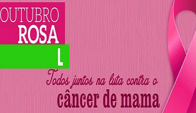 SECRETARIA DE SAÚDE REALIZARA AÇÃO DE CONSCIENTIZAÇÃO PARA PREVENÇÃO DO CÂNCER DE MAMA EM CASTANHEIRAS - News Rondônia
