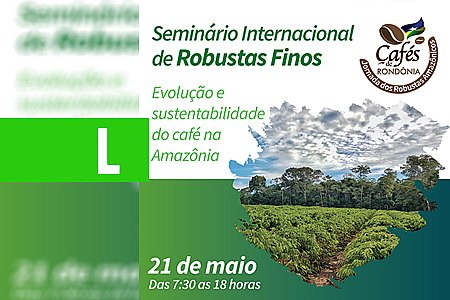 SEMINÁRIO INTERNACIONAL DE CAFÉ ACONTECE DIA 21 DE MAIO EM PORTO VELHO - News Rondônia