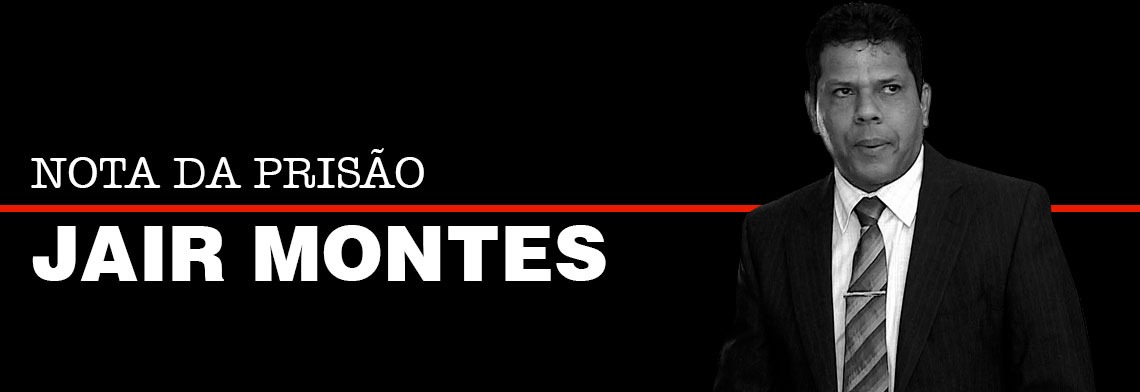 NOTA DA PRISÃO DO DEPUTADO ELEITO JAIR MONTES - News Rondônia