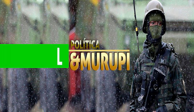 POLÍTICA & MURUPI: FORÇA NACIONAL - News Rondônia