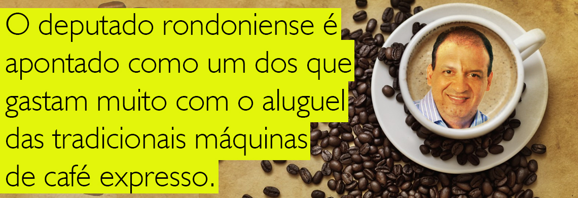 DEPUTADO RONDONIENSE É UM DOS QUE MAIS GASTA COM MÁQUINA DE CAFÉ EXPRESSO NA CÂMARA - News Rondônia