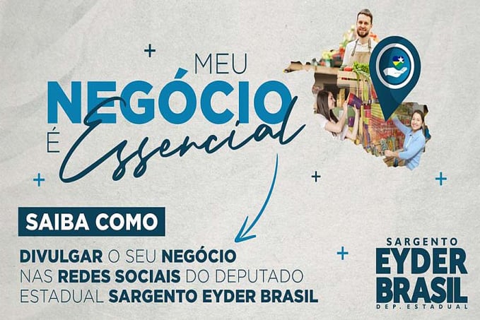 MEU NEGÓCIO É ESSENCIAL: Eyder Brasil lança projeto que beneficia empreendedores rondonienses - News Rondônia
