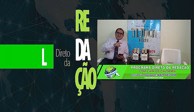 DIRETO DA REDAÇÃO COM CARLOS CALDEIRA - News Rondônia