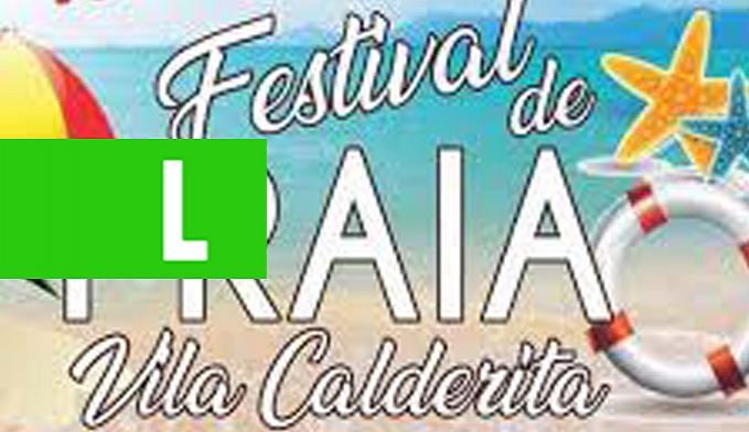 PREFEITURA LANÇA A 3° EDIÇÃO DO FESTIVAL DE PRAIA DA VILA CALDERITA - News Rondônia