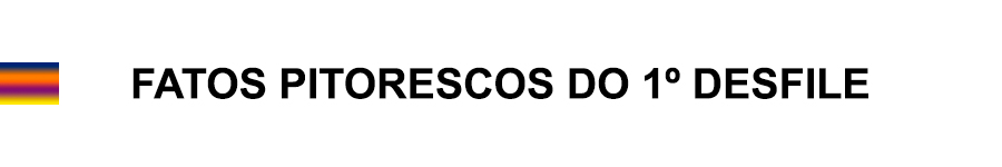 FATOS PITORESCOS DO 1º DESFILE