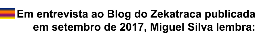 Em entrevista ao Blog do Zekatraca publicada em setembro de 2017, Miguel Silva lembra: