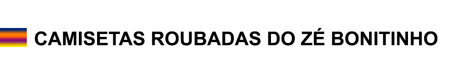 CAMISETAS ROUBADAS DO ZÉ BONITINHO