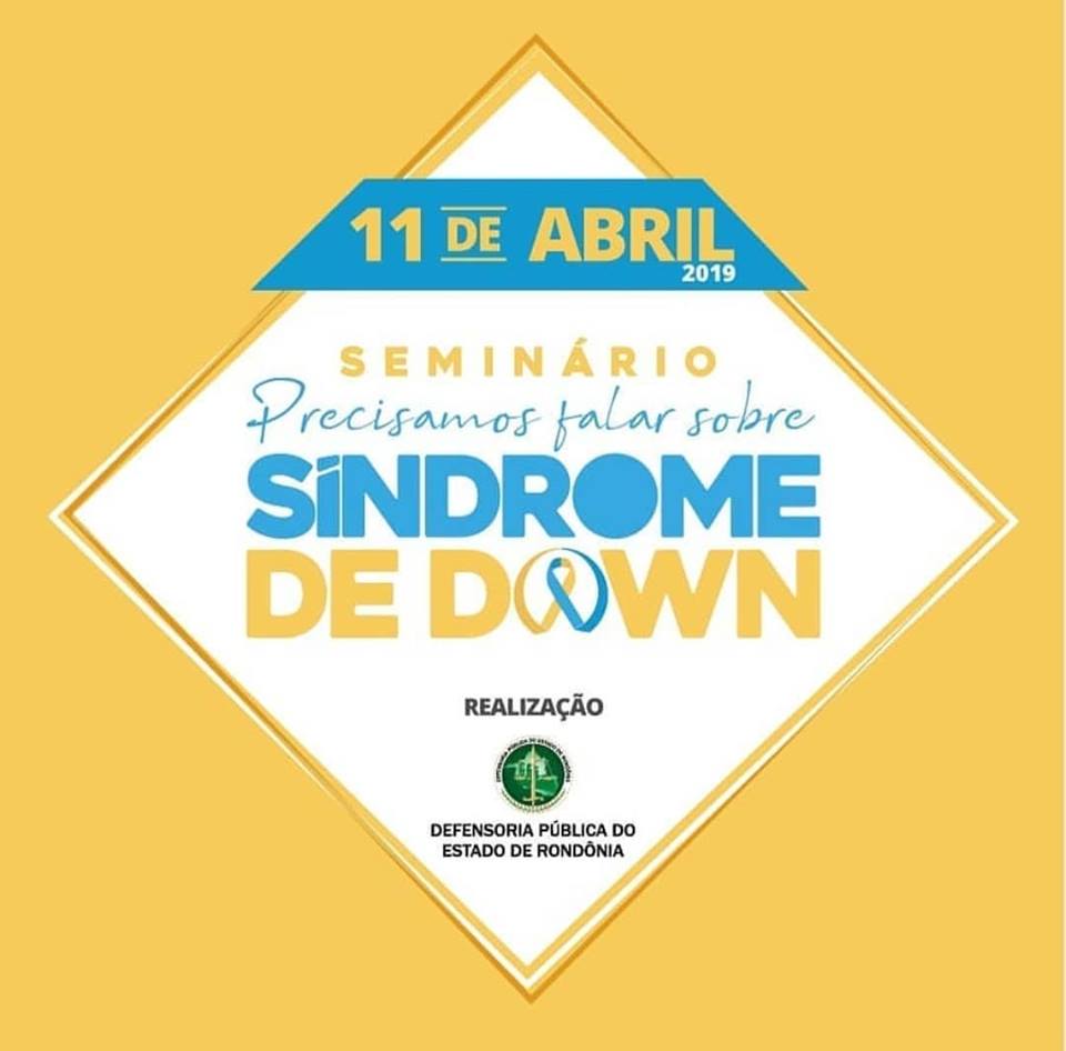 SEMINÁRIO 'PRECISAMOS FALAR SOBRE SÍNDROME DE DOWN' ACONTECE DIA 11 - News Rondônia