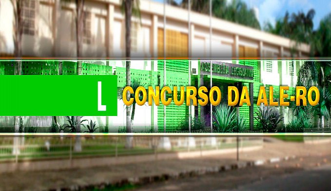 CONCURSO DA ALE-RO: BANCA CONVOCA CANDIDATOS PARA AVALIAÇÃO DE TÍTULOS - News Rondônia