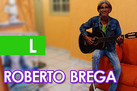 ROBERTO BREGA MORREU PARA SER RECONHECIDO - POR ANDERSON NASCIMENTO - News Rondônia