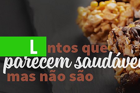 ATENÇÃO AOS ALIMENTOS QUE PARECEM SAUDÁVEIS MAS NÃO SÃO - News Rondônia