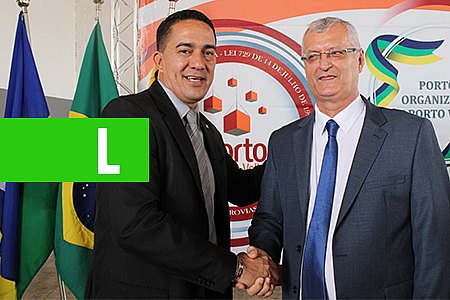 DEPUTADO EYDER BRASIL PARTICIPA DA POSSE DA NOVA DIRETORIA EXECUTIVA DO PORTO - News Rondônia
