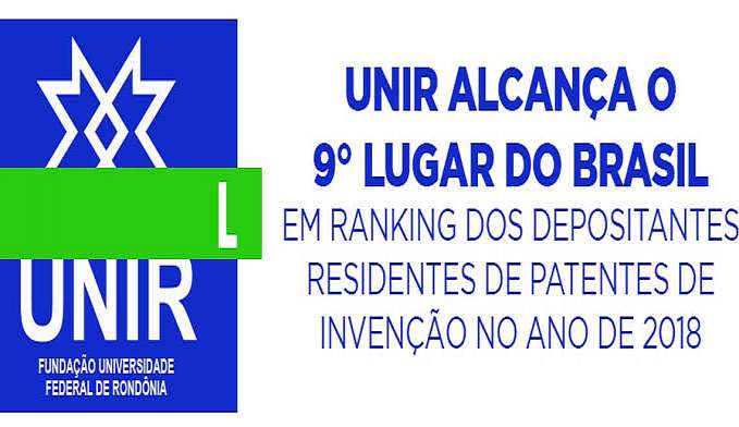 UNIR ALCANÇA O 9° LUGAR DO BRASIL EM RANKING DOS DEPOSITANTES RESIDENTES DE PATENTES DE INVENÇÃO NO ANO DE 2018 - News Rondônia