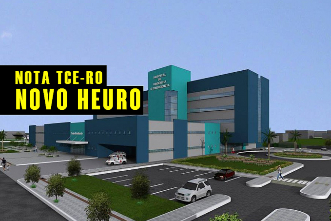 Nota do TCE-RO referente à licitação para construção do Novo Heuro - News Rondônia
