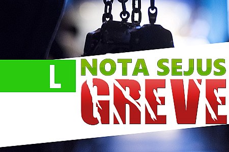 NOTA SEJUS - GREVE - News Rondônia