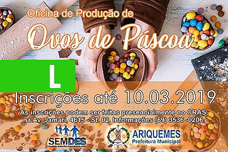 SEMDES ARIQUEMES PROMOVE OFICINA GRATUITA DE PRODUÇÃO DE OVOS DE PÁSCOA - News Rondônia
