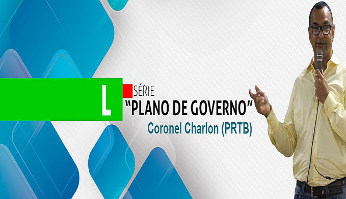 SÉRIE 'PLANO DE GOVERNO'; CONHEÇA AS PROPOSTAS DO CORONEL CHARLON - News Rondônia