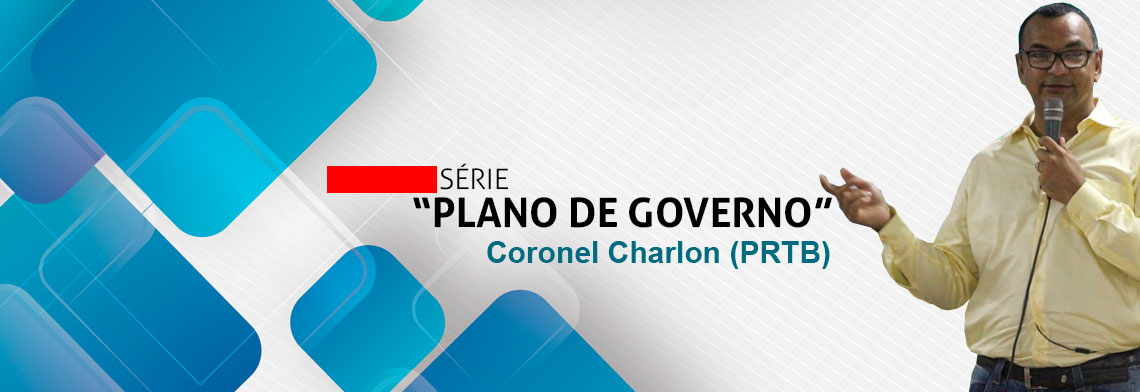 SÉRIE 'PLANO DE GOVERNO'; CONHEÇA AS PROPOSTAS DO CORONEL CHARLON - News Rondônia