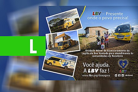 UNIDADE MÓVEL DA LBV PERCORRERÁ COMUNIDADES NO ESTADO DE RONDÔNIA: - News Rondônia