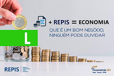 REPIS TRAZ ECONOMIA E BENEFÍCIOS PARA AS EMPRESAS DE RONDÔNIA - News Rondônia