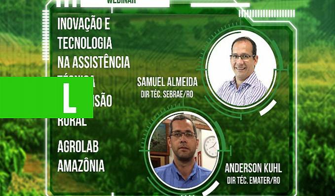 Debate virtual nesta quarta-feira, 9, aborda inovação e tecnologia na assistência técnica e extensão rural - News Rondônia
