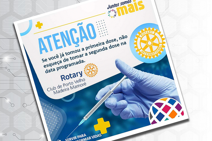 COVID-19: Rotary Club de porto velho madeira Mamoré distrito 4720, alerta para a importância de tomar a segunda dose da vacina - News Rondônia
