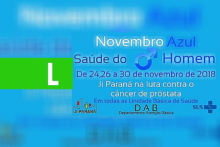 JI-PARANÁ - NOVEMBRO AZUL: SÁBADO TEM DIA D PARA A SAÚDE DO HOMEM - News Rondônia