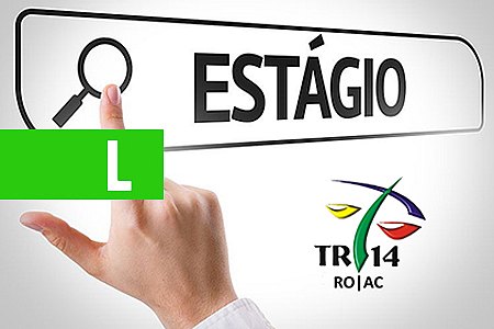 JUSTIÇA DO TRABALHO DE RONDÔNIA E ACRE ABRE INSCRIÇÕES PARA SELEÇÃO DE ESTAGIÁRIOS - News Rondônia