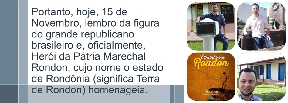 RONDON, O REPUBLICANO - POR JÚLIO OLIVAR - News Rondônia