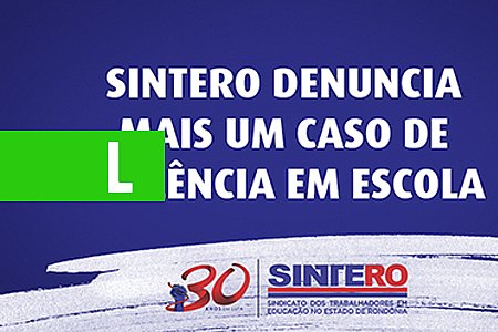 SINTERO DENUNCIA MAIS UM CASO DE VIOLÊNCIA EM ESCOLA E PEDE PROVIDÊNCIAS - News Rondônia