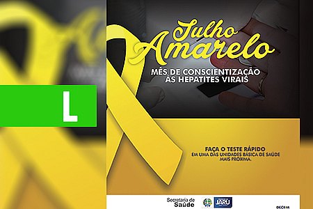 JULHO AMARELO: CAMPANHA ALERTA PARA PREVENÇÃO E RISCOS DAS HEPATITES VIRAIS - News Rondônia